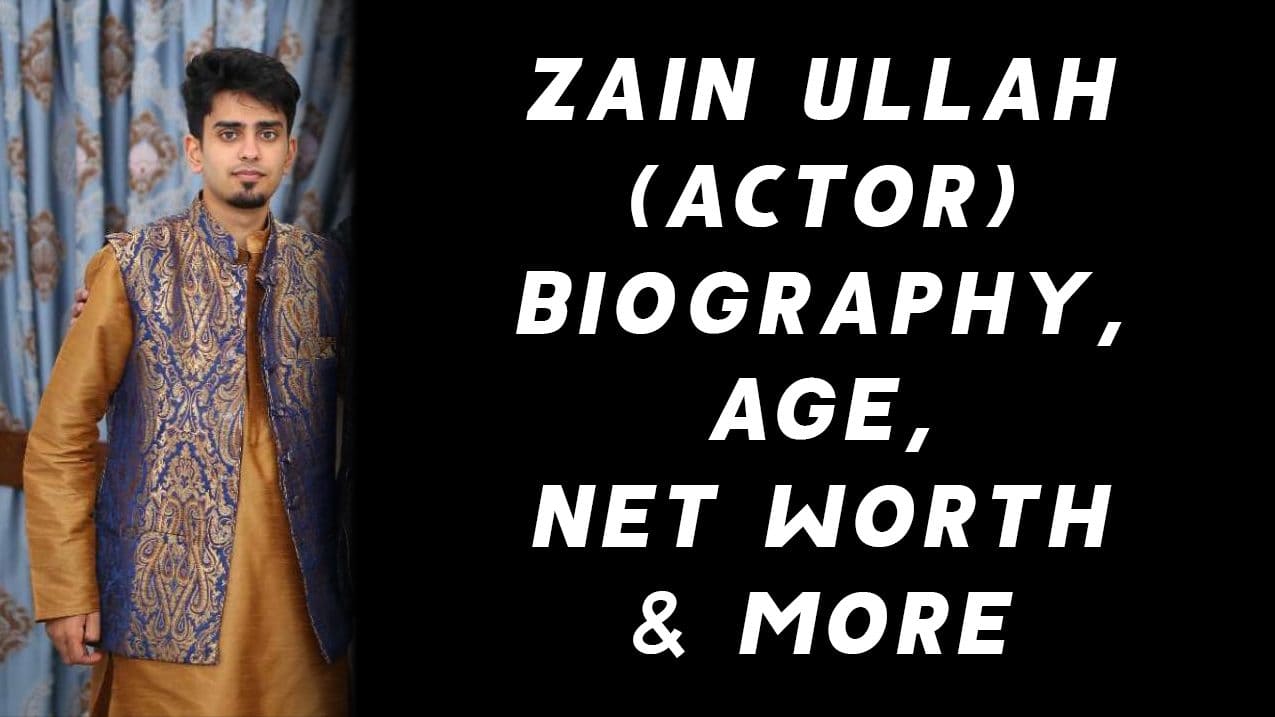 Zain Ullah (Actor) Biography, Age, Net Worth & More 1