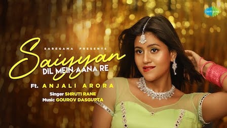 Saiyan Dil Mein Aana Re Lyrics – Shruti Rane | Anjali Arora