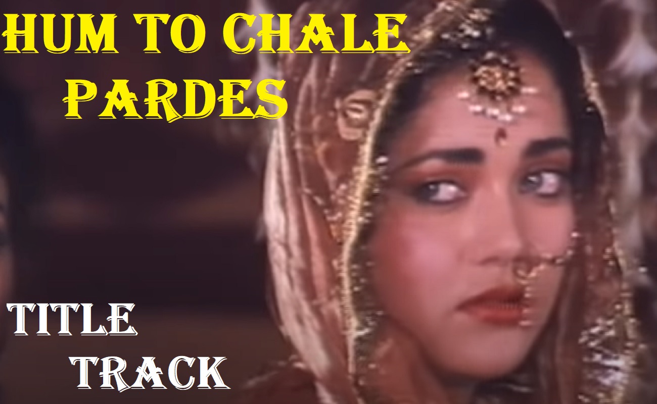 hum-to-chale-pardes-title-track-lyrics-english-translation-thestarshub