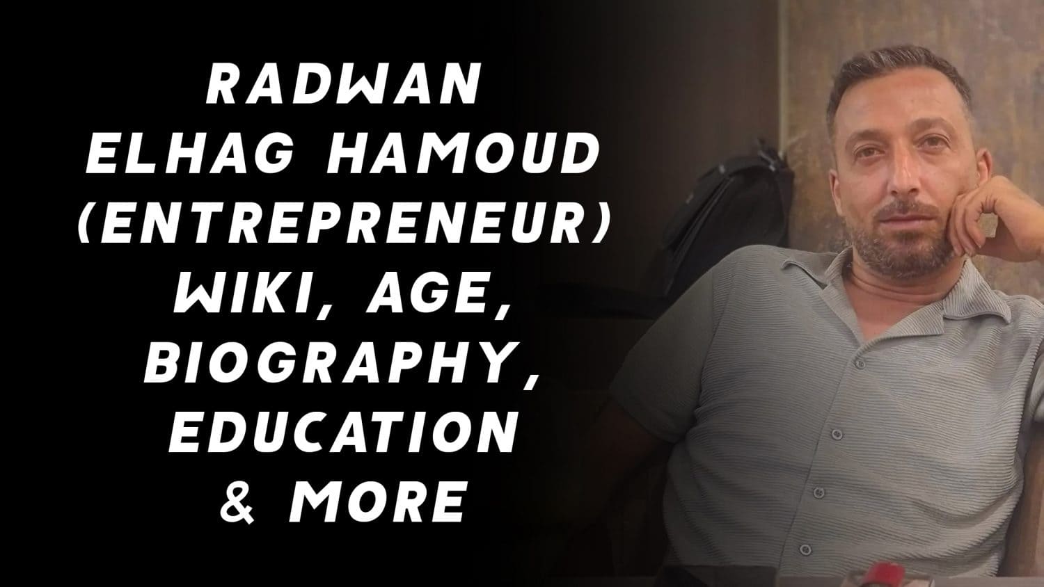 Radwan Elhag Hamoud (Entrepreneur) Wiki, Age, Biography, Education & More 1