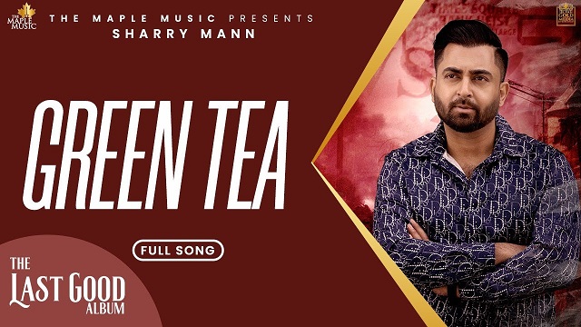 Green Tea Lyrics - Sharry Maan