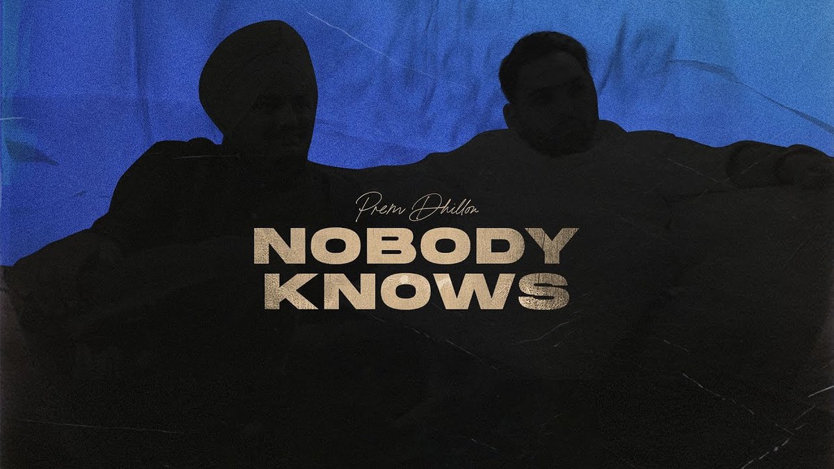Nobody Knows Lyrics
Prem Dhillon