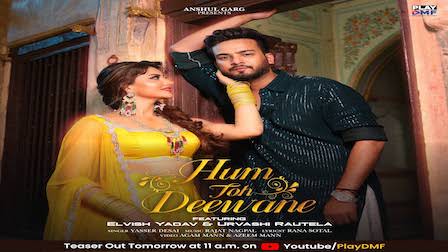 Hum Toh Deewane Lyrics – Yasser Desai | Elvish Yadav
